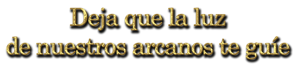 deja que la luz de nuestros arcanos te guíe Deja que la luz de nuestros arcanos te guíe